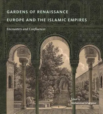 Grădinile din Europa Renașterii și imperiile islamice: Întâlniri și confluențe - Gardens of Renaissance Europe and the Islamic Empires: Encounters and Confluences