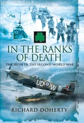 În rândurile morții: Irlandezii în cel de-al Doilea Război Mondial - In the Ranks of Death: The Irish in the Second World War