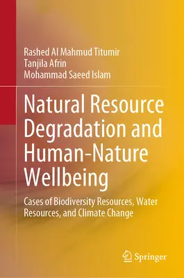Degradarea resurselor naturale și bunăstarea om-natură: Cazuri de resurse de biodiversitate, resurse de apă și schimbări climatice - Natural Resource Degradation and Human-Nature Wellbeing: Cases of Biodiversity Resources, Water Resources, and Climate Change
