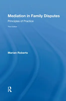 Medierea în litigiile familiale: Principii de practică - Mediation in Family Disputes: Principles of Practice
