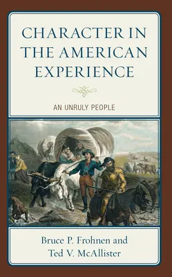 Caracterul în experiența americană: Un popor indisciplinat - Character in the American Experience: An Unruly People
