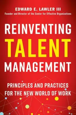 Reinventarea managementului talentelor: Principii și practici pentru noua lume a muncii - Reinventing Talent Management: Principles and Practices for the New World of Work