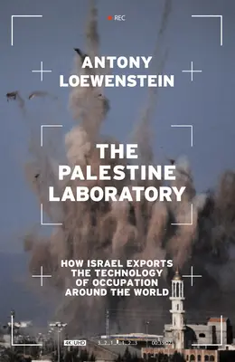 Laboratorul palestinian: Cum exportă Israelul tehnologia ocupației în întreaga lume - The Palestine Laboratory: How Israel Exports the Technology of Occupation Around the World