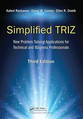 Triz simplificat: Noi aplicații de rezolvare a problemelor pentru profesioniștii din domeniul tehnic și comercial, ediția a 3-a - Simplified Triz: New Problem Solving Applications for Technical and Business Professionals, 3rd Edition