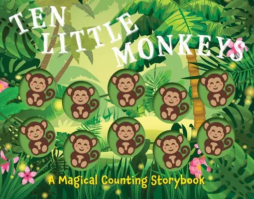 Zece maimuțe: O carte de povești magică de numărat - Ten Little Monkeys: A Magical Counting Storybook