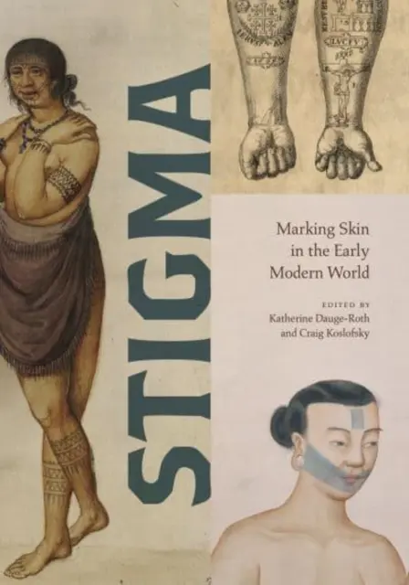 Stigma: Marcarea pielii în lumea modernă timpurie - Stigma: Marking Skin in the Early Modern World