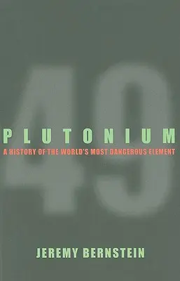 Plutoniul - O istorie a celui mai periculos element din lume - Plutonium - A History of the World's Most Dangerous Element