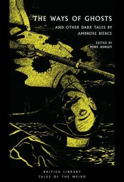 Căile fantomelor - Și alte povești întunecate de Ambrose Bierce - Ways of Ghosts - And Other Dark Tales by Ambrose Bierce