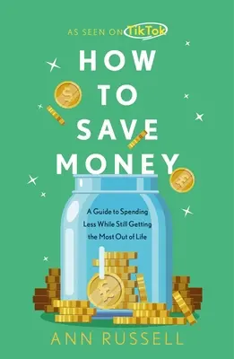 Cum să economisești bani: A Guide to Spending Less While Still Getting the Most Out of Life - How to Save Money: A Guide to Spending Less While Still Getting the Most Out of Life