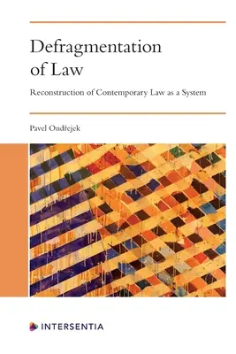 Defragmentarea dreptului: Reconstrucția dreptului contemporan ca sistem - Defragmentation of Law: Reconstruction of Contemporary Law as a System
