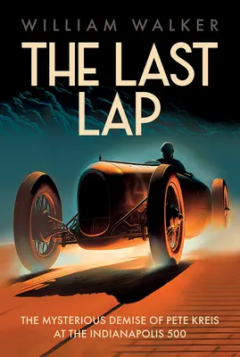 The Last Lap: Misteriosul deces al lui Pete Kreis la Indianapolis 500 - The Last Lap: The Mysterious Demise of Pete Kreis at The Indianapolis 500