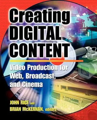 Crearea de conținut digital: Un ghid de producție video pentru web, difuzare și cinema - Creating Digital Content: A Video Production Guide for Web, Broadcast, and Cinema
