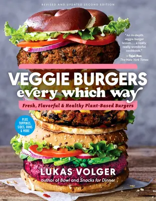 Veggie Burgers Every Which Way, ediția a doua: Burgeri pe bază de plante proaspeți, aromați și sănătoși - plus garnituri, garnituri, chifle și multe altele - Veggie Burgers Every Which Way, Second Edition: Fresh, Flavorful, and Healthy Plant-Based Burgers--Plus Toppings, Sides, Buns, and More