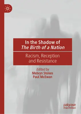 În umbra nașterii unei națiuni: Rasism, receptare și rezistență - In the Shadow of the Birth of a Nation: Racism, Reception and Resistance