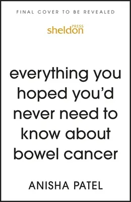 Tot ce ai sperat că nu va trebui să știi niciodată despre cancerul colorectal: Ghidul foarte personal al unui medic pentru a trece prin Sh*t - Everything You Hoped You'd Never Need to Know about Colorectal Cancer: A Doctor's Very Personal Guide to Getting Through Sh*t
