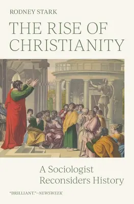 Ascensiunea creștinismului: Un sociolog regândește istoria - The Rise of Christianity: A Sociologist Reconsiders History