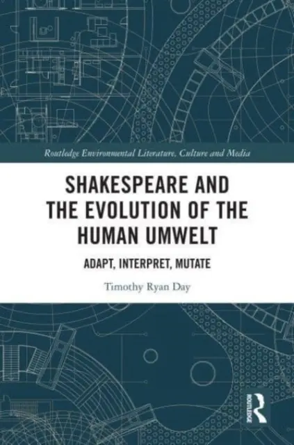 Shakespeare și evoluția Umwelt-ului uman: Adaptare, interpretare, mutație - Shakespeare and the Evolution of the Human Umwelt: Adapt, Interpret, Mutate