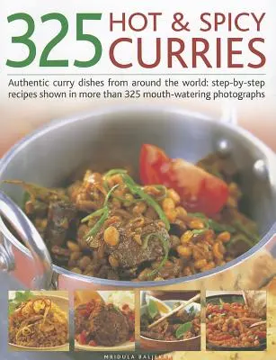 325 Curry cald și picant: Mâncăruri autentice cu curry din întreaga lume: Rețete pas cu pas prezentate în mai mult de 325 de fotografii apetisante - 325 Hot & Spicy Curries: Authentic Curry Dishes from Around the World: Step-By-Step Recipes Shown in More Than 325 Mouth-Watering Photographs