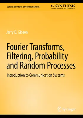 Transformări Fourier, filtrare, probabilități și procese aleatorii: Introducere în sistemele de comunicații - Fourier Transforms, Filtering, Probability and Random Processes: Introduction to Communication Systems