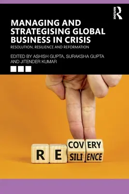 Managing and Strategising Global Business in Crisis: Rezoluție, reziliență și reformare - Managing and Strategising Global Business in Crisis: Resolution, Resilience and Reformation