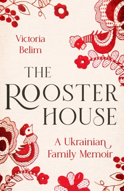 Casa cocoșului - Memoriile unei familii ucrainene - Rooster House - A Ukrainian Family Memoir