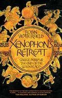Retragerea lui Xenofon - Grecia, Persia și sfârșitul Epocii de Aur - Xenophon's Retreat - Greece, Persia and the end of the Golden Age