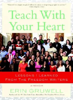 Predă cu inima: Lecții pe care le-am învățat de la Scriitorii Libertății - Teach with Your Heart: Lessons I Learned from the Freedom Writers