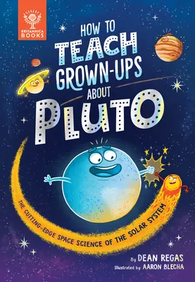 Cum să înveți adulții despre Pluto: Știința spațială de ultimă oră a sistemului solar - How to Teach Grown-Ups about Pluto: The Cutting-Edge Space Science of the Solar System