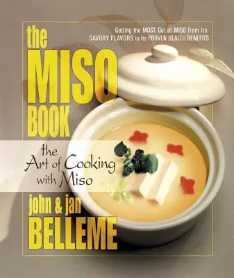 Cartea Miso: Arta de a găti cu Miso - The Miso Book: The Art of Cooking with Miso