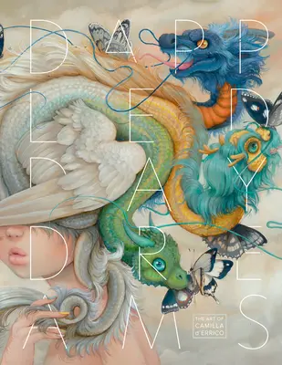 Dappled Daydreams: Arta lui Camilla d'Errico - Dappled Daydreams: The Art of Camilla d'Errico