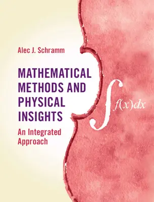Metode matematice și intuiții fizice: O abordare integrată - Mathematical Methods and Physical Insights: An Integrated Approach