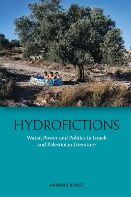 Hydrofictions: Apă, putere și politică în literatura israeliană și palestiniană - Hydrofictions: Water, Power and Politics in Israeli and Palestinian Literature