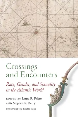 Traversări și întâlniri: Rasă, gen și sexualitate în lumea atlantică - Crossings and Encounters: Race, Gender, and Sexuality in the Atlantic World