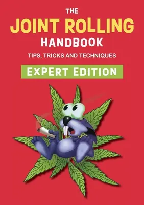 Manualul de rulare a articulațiilor: Expert Edition - The Joint Rolling Handbook: Expert Edition