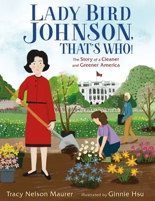Lady Bird Johnson, That's Who!: Povestea unei Americi mai curate și mai verzi - Lady Bird Johnson, That's Who!: The Story of a Cleaner and Greener America