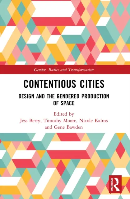 Contentious Cities: Designul și producția de spațiu în funcție de gen - Contentious Cities: Design and the Gendered Production of Space