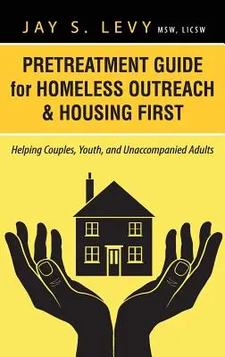 Pretreatment Guide for Homeless Outreach & Housing First: Ajutând cuplurile, tinerii și adulții neînsoțiți - Pretreatment Guide for Homeless Outreach & Housing First: Helping Couples, Youth, and Unaccompanied Adults