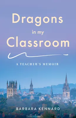 Dragoni în clasa mea: A Teacher's Memoir - Dragons in My Classroom: A Teacher's Memoir