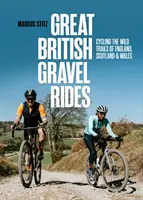 Great British Gravel Rides - Pedalarea pe traseele sălbatice din Anglia, Scoția și Țara Galilor - Great British Gravel Rides - Cycling the wild trails of England, Scotland & Wales