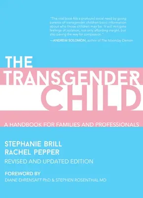 Copilul transgender: Ediție revizuită și actualizată: Un manual pentru părinți și profesioniști care sprijină copiii transgender și nonbinari - The Transgender Child: Revised & Updated Edition: A Handbook for Parents and Professionals Supporting Transgender and Nonbinary Children