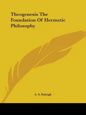 Teogeneza - fundamentul filosofiei hermetice - Theogenesis The Foundation Of Hermetic Philosophy