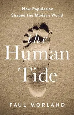 Mareea umană: Cum a modelat populația lumea modernă - The Human Tide: How Population Shaped the Modern World
