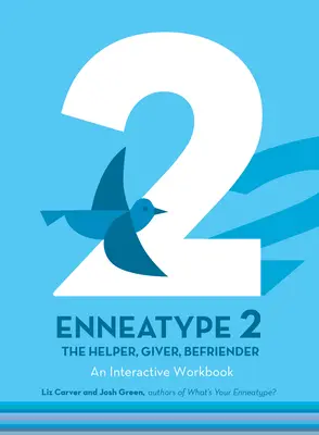 Enneatipul 2: Ajutătorul, dăruitorul, prietenul: Un caiet de lucru interactiv - Enneatype 2: The Helper, Giver, Befriender: An Interactive Workbook