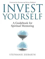 Invest Yourself: Un ghid pentru mentorat spiritual - Invest Yourself: A Guidebook for Spiritual Mentoring