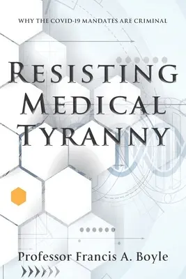 Rezistența la tirania medicală: de ce mandatele COVID-19 sunt criminale - Resisting Medical Tyranny: Why the COVID-19 Mandates Are Criminal