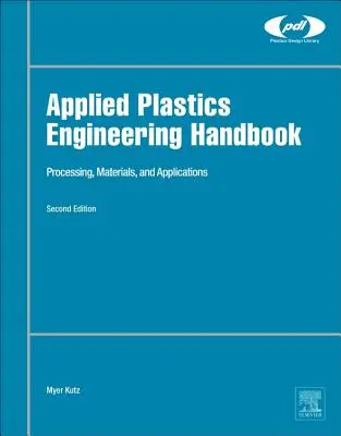 Manual de inginerie aplicată a materialelor plastice: Procesare, materiale și aplicații - Applied Plastics Engineering Handbook: Processing, Materials, and Applications
