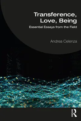 Transfer, iubire, ființă: Eseuri esențiale din domeniu - Transference, Love, Being: Essential Essays from the Field