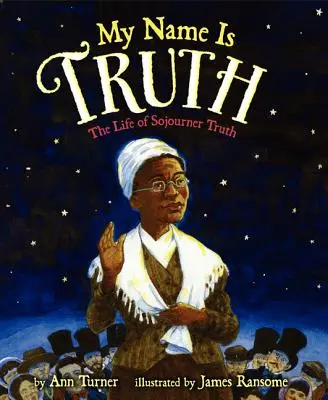 Numele meu este adevăr: Viața lui Sojourner Truth - My Name Is Truth: The Life of Sojourner Truth