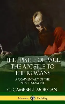 Epistola apostolului Pavel către romani: Un comentariu al Noului Testament (Hardcover) - The Epistle of Paul the Apostle to the Romans: A Commentary of the New Testament (Hardcover)