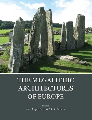 Arhitecturile megalitice ale Europei - The Megalithic Architectures of Europe